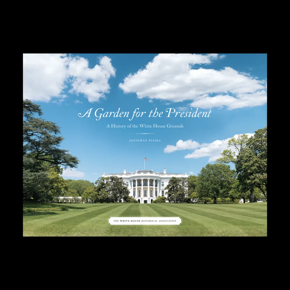 White House Historical Association A Garden for the President: A History of the White House Grounds Clearance