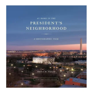 White House Historical Association At Home in the President’s Neighborhood: A Photographic Tour Discount