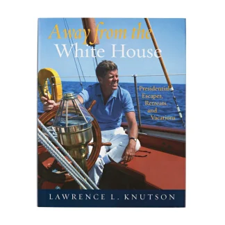 White House Historical Association Away from the White House: Presidential Escapes, Retreats, and Vacations Best