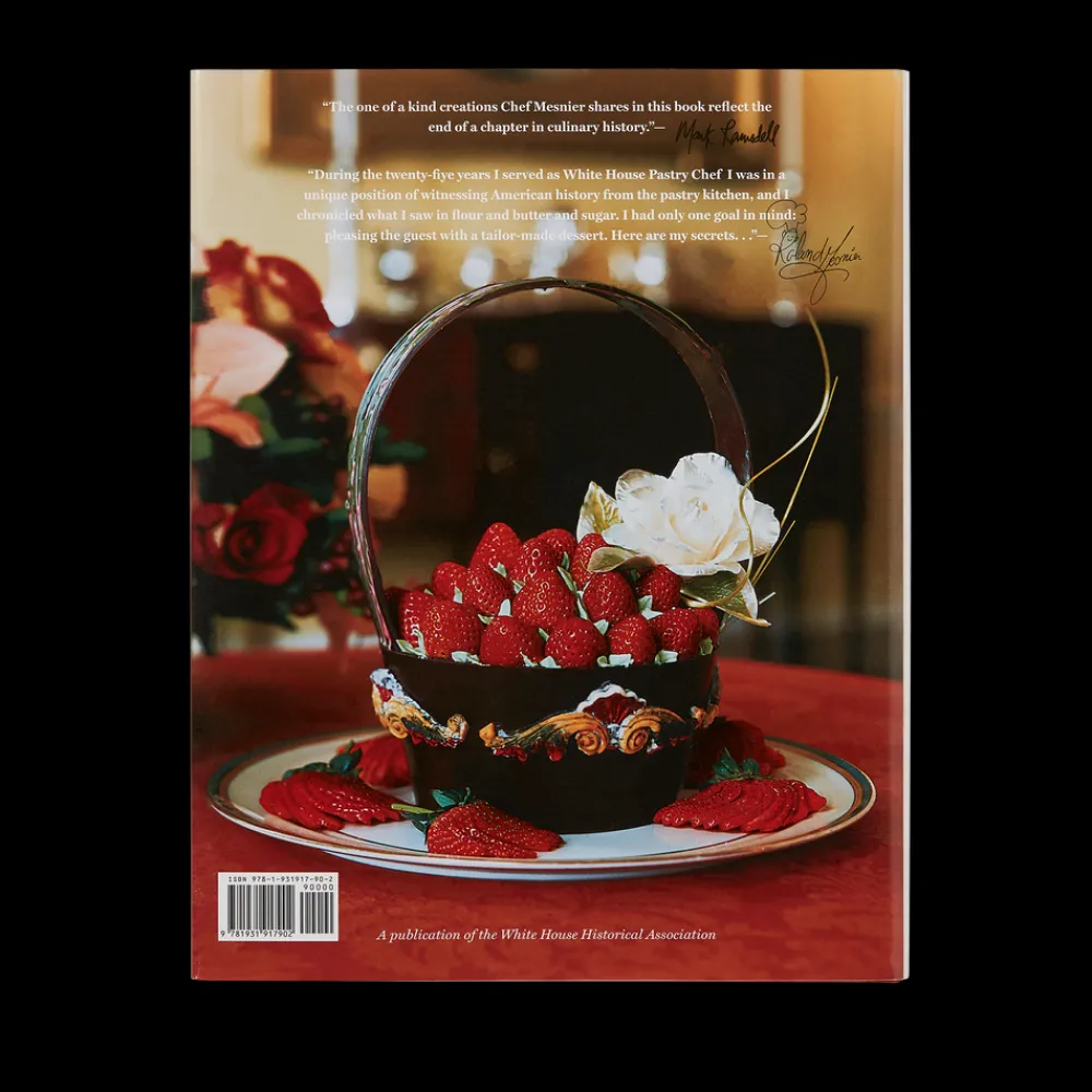 White House Historical Association Creating the Sweet World of White House Desserts: A Pastry Chef's Secrets New