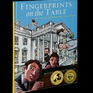 White House Historical Association Fingerprints on the Table: The Story of the White House Treaty Table Store